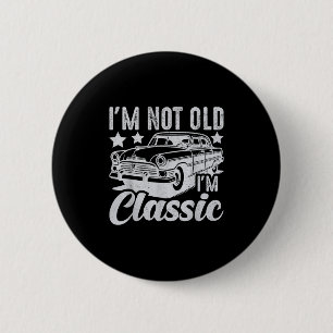 Im Not Old Im Clic Funny Car Vintage Mens & Wo 6 Cm Round Badge
