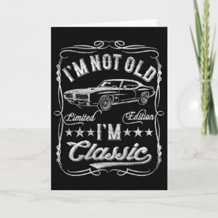 I'm Not Old I'm Clic Funny Car Vintage Mens And Wo Card