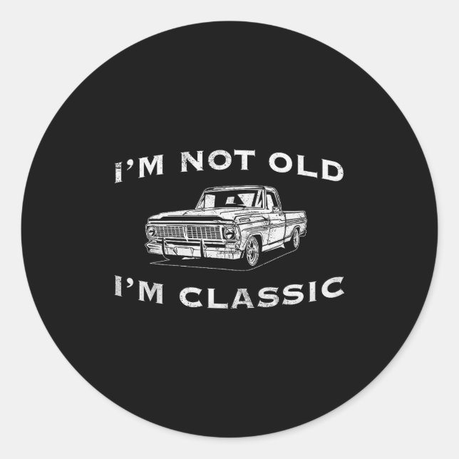 I'm Not Old I'm Clic Funny Clic Truck Car Graphic  Classic Round Sticker (Front)