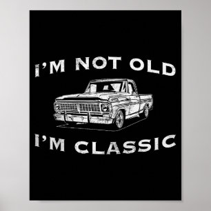 I'm Not Old I'm Clic Funny Clic Truck Car Graphic Poster