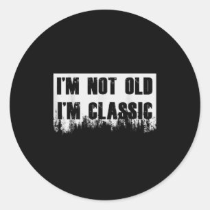 Im Not Old Im Clic Funny Novelty Graphic Classic Round Sticker