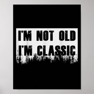 Im Not Old Im Clic Funny Novelty Graphic Poster