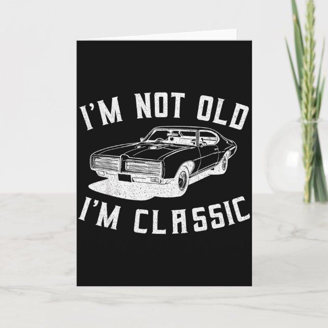 I'm Not Old I'm Clic I Am Not Old I Am Clic Funny  Card (Front)