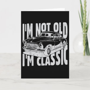 I'm Not Old I'm Clic I Am Not Old I Am Clic Funny  Card