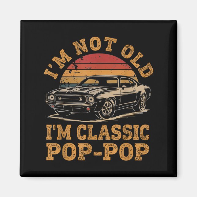 I'm Not Old I'm Clic P P Funny Car Grandpa Quote  Magnet (Front)
