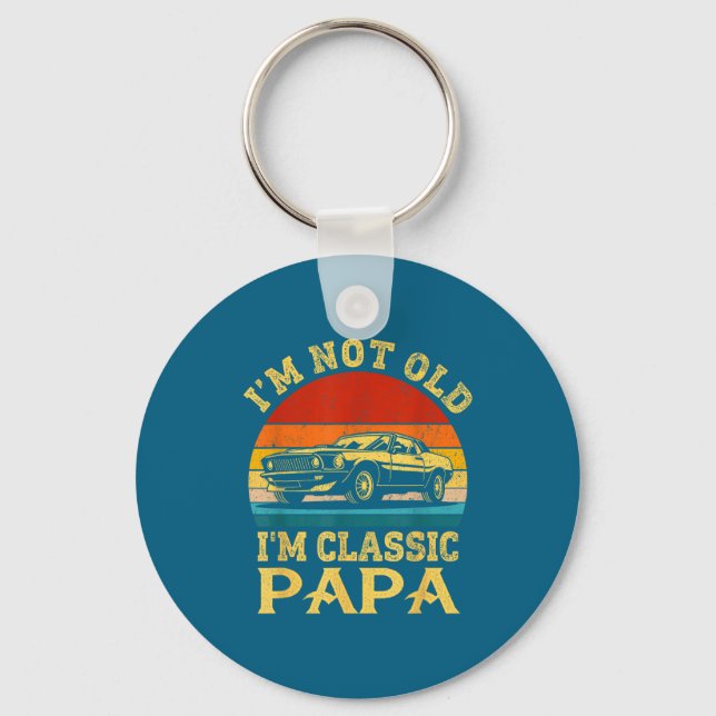I'm Not Old I'm Clic Papa Funny Car Grandpa Quote  Key Ring (Front)
