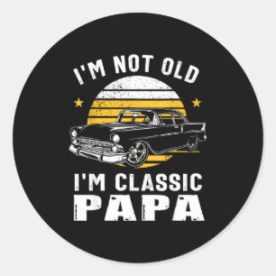 I'm Not Old I'm Clic Papa Funny Muscle Car Hot Rod Classic Round Sticker