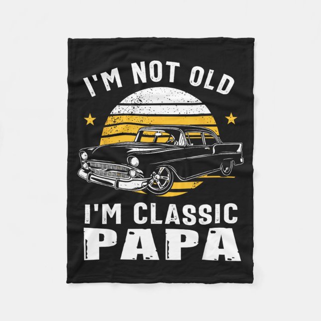 I'm Not Old I'm Clic Papa Funny Muscle Car Hot Rod Fleece Blanket (Front)