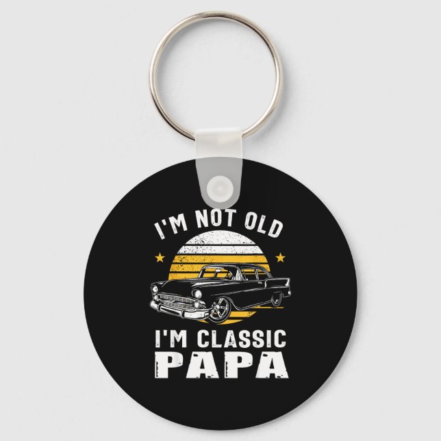 I'm Not Old I'm Clic Papa Funny Muscle Car Hot Rod Key Ring (Front)