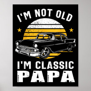 I'm Not Old I'm Clic Papa Funny Muscle Car Hot Rod Poster
