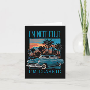 Im Not Old Im Clic Vintage Car Retro Sunset Father Card