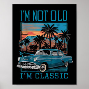 Im Not Old Im Clic Vintage Car Retro Sunset Father Poster