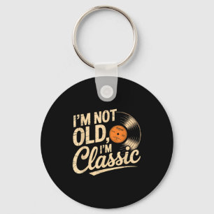 I'm Not Old I'm Clic Vintage Vinyl Retro  Key Ring