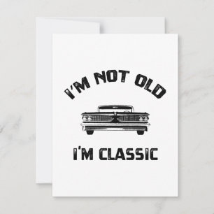 I'm Not Old I'm Just Classic