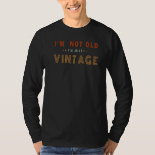 I'm Not Old I'm Just Vintage Retro  Birthday Sayin T-Shirt