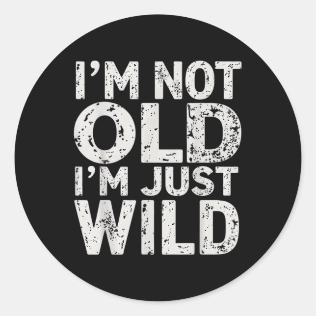 Im Not Old Im Just Wild Funny Quote Adult Humour S Classic Round Sticker (Front)