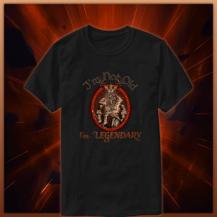 Im Not Old, Im Legendary T-Shirt
