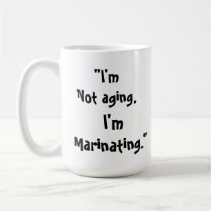 I'm Not Old, I'm Marinating Funny Mug