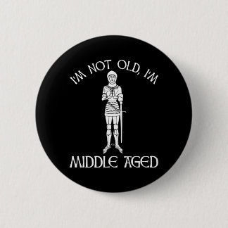 I'm Not Old - I'm Middle Aged 6 Cm Round Badge