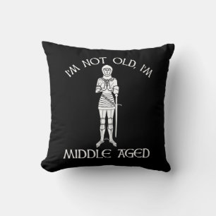 I'm Not Old - I'm Middle Aged Cushion