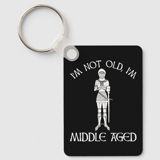 I'm Not Old - I'm Middle Aged Key Ring (Front)