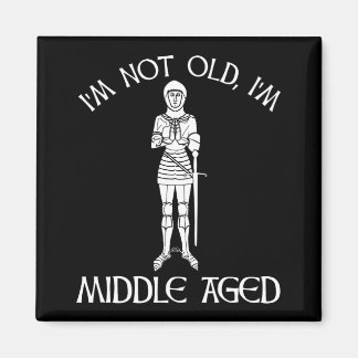I'm Not Old - I'm Middle Aged Magnet