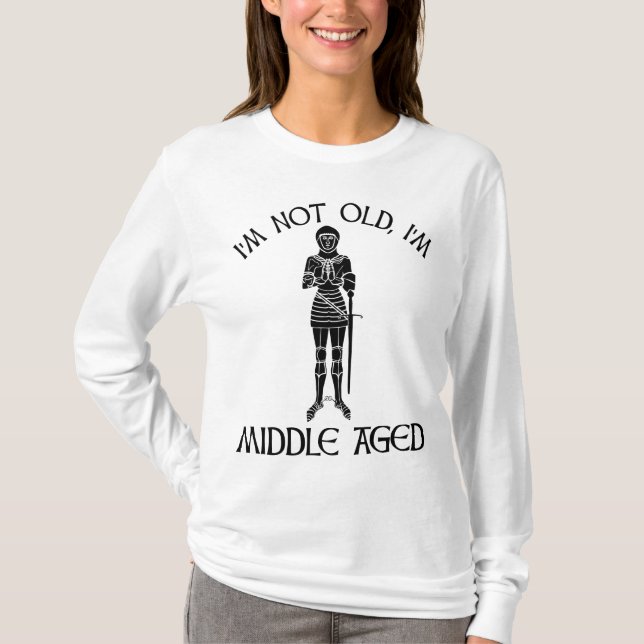I'm Not Old - I'm Middle Aged T-Shirt (Front)