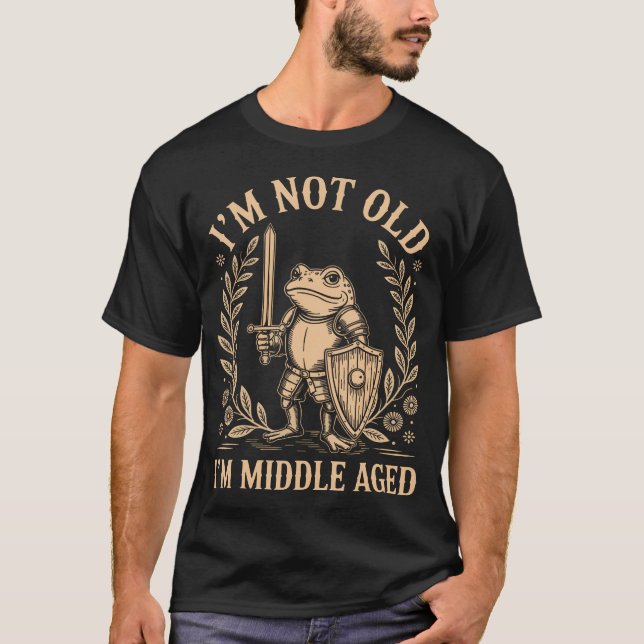 Im Not Old I'M Middle Aged T-Shirt (Front)