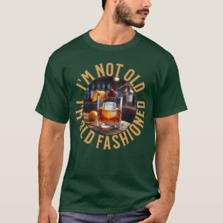 Im Not Old Im Old Fashioned Funny Birthday Pun Say T-Shirt