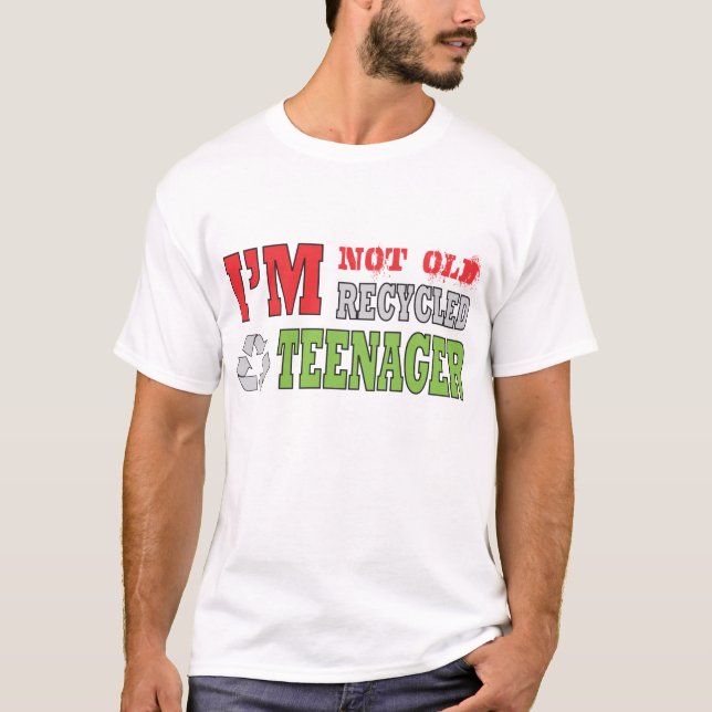 Im Not Old Im Recycled Teenager T-Shirt (Front)