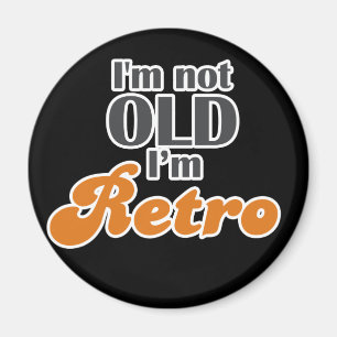 I'm not old, I'm retro funny birthday 40th 50th Magnet