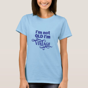 I'm Not Old, I'm Vintage blue quote for woman T-Shirt
