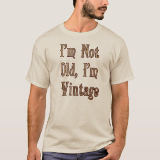 I'm Not Old I'm Vintage Shirts