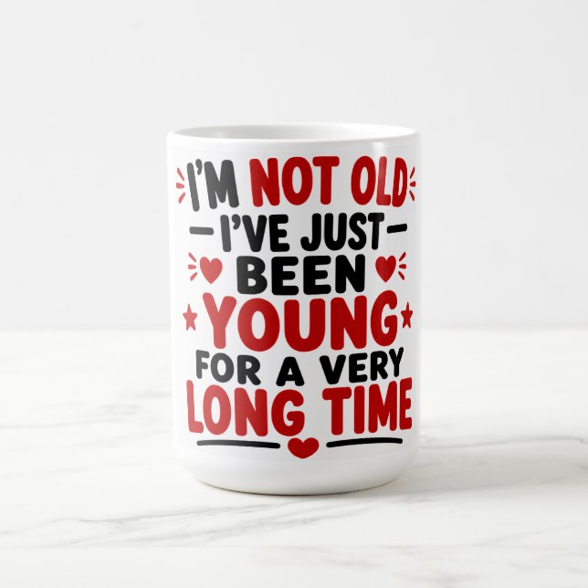 I'm Not Old I've just Been Young For A Very Long  Coffee Mug (Center)
