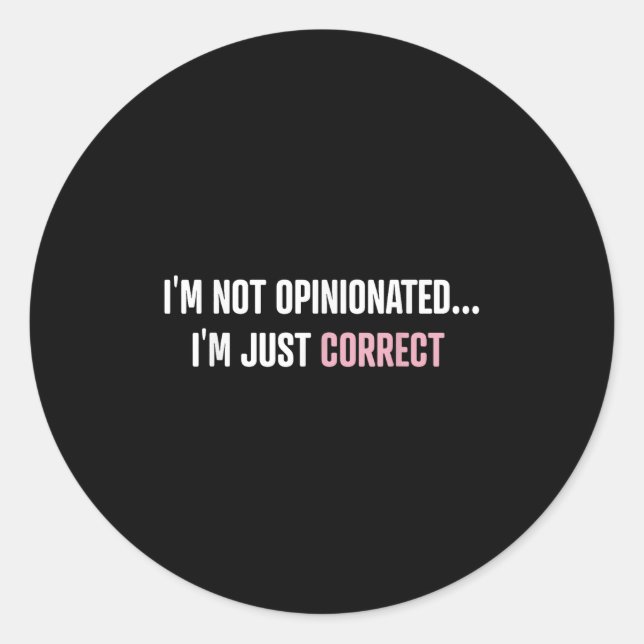 I'm Not Onionated I'm Just Correct Funny Quotes  Classic Round Sticker (Front)