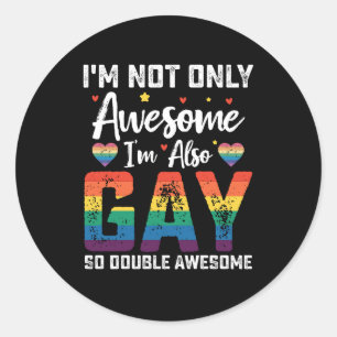I'm Not Only Awesome I'm Also Gay So Double Awesom Classic Round Sticker
