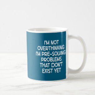 I'm Not Overthinking I'm Pre-solving Problems Funn Coffee Mug
