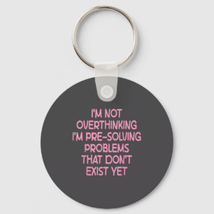 I'm Not Overthinking I'm Pre-solving Problems Funn Key Ring