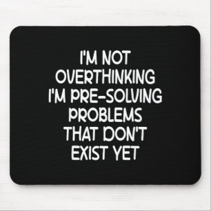 I'm Not Overthinking I'm Pre-solving Problems Funn Mouse Mat