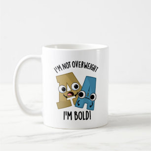 I'm Not Overweight I'm Bold Funny Font Pun  Coffee Mug