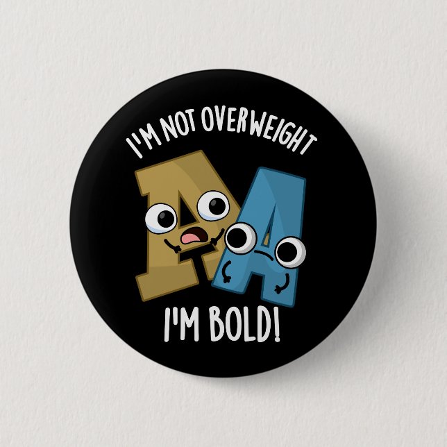 I'm Not Overweight I'm Bold Funny Font Pun Dark BG 6 Cm Round Badge (Front)