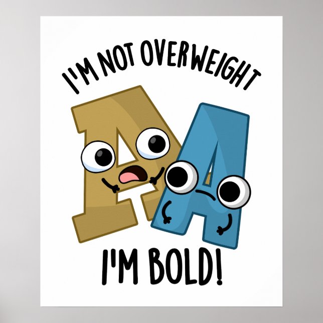 I'm Not Overweight I'm Bold Funny Font Pun  Poster (Front)