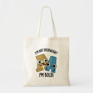 I'm Not Overweight I'm Bold Funny Font Pun Tote Bag