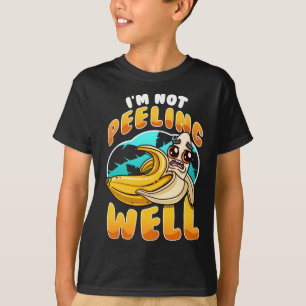 I'm Not Peeling Well Funny Yellow Banana Fruit Pun T-Shirt