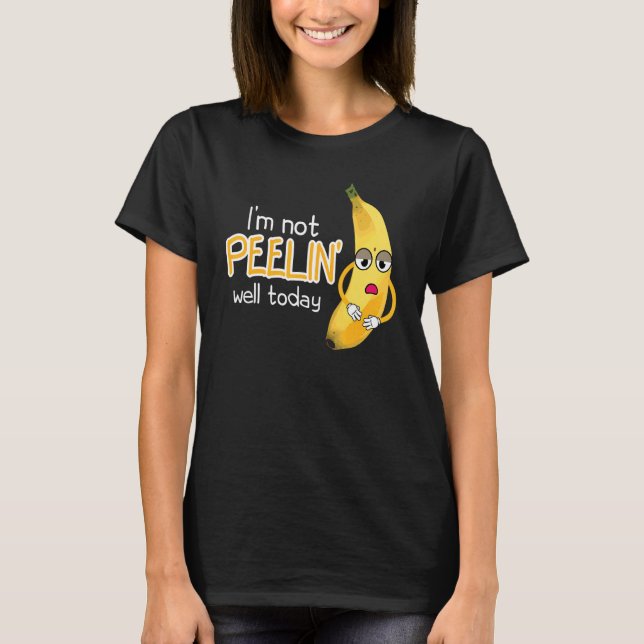 I'm Not Peeling Well Today Women Banana Yellow Fru T-Shirt (Front)