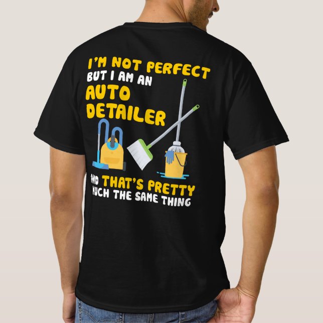 I'm Not Perfect But I Am An Auto Detailer T-Shirt (Back)