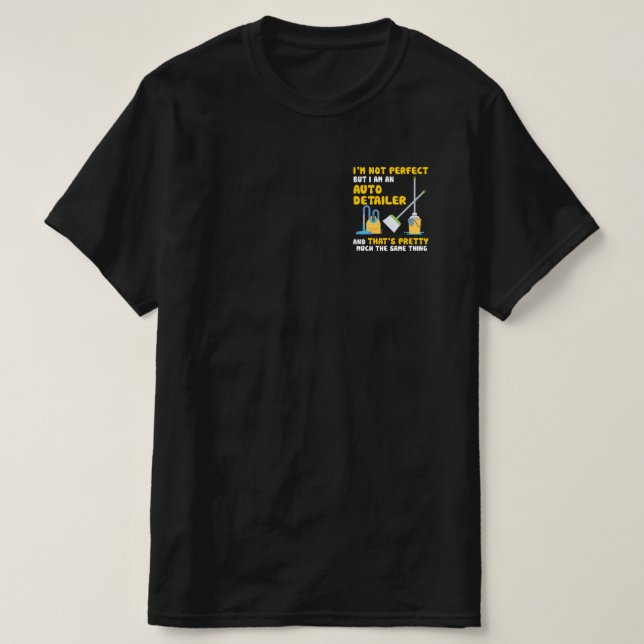 I'm Not Perfect But I Am An Auto Detailer T-Shirt (Design Front)