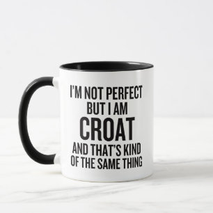 I'm Not Perfect But I Am Croat And That's Kind Mug