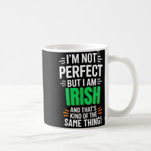 I'm Not Perfect But I Am Irish - Funny Quote  Coffee Mug