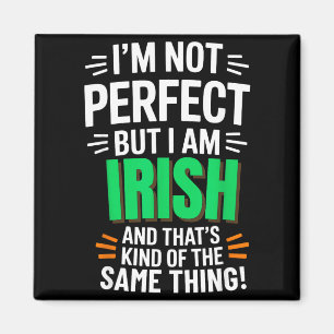 I'm Not Perfect But I Am Irish - Funny Quote  Magnet